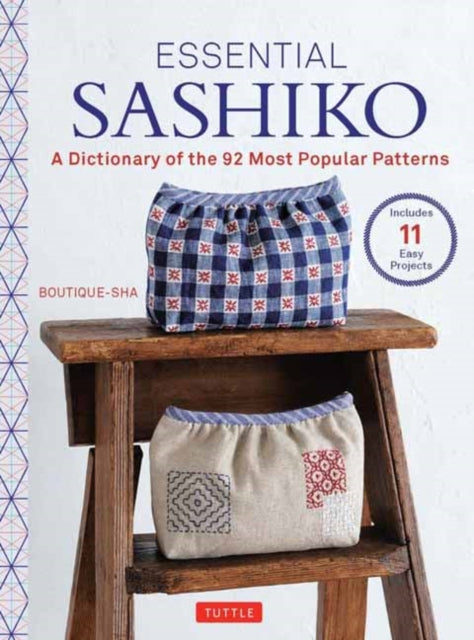 Essential Sashiko: 92 of the Most Popular Patterns (With 11 Projects and Actual Size Templates)