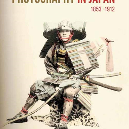 Photography in Japan 1853-1912: Second Edition