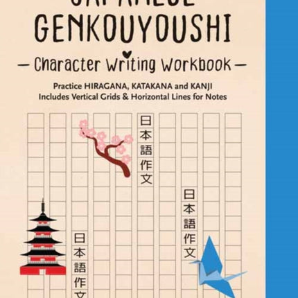 Japanese Genkouyoushi Character Writing Workbook: Practice Hiragana, Katakana and Kanji - Includes Vertical Grids and Horizontal Lines for Notes (Companion Online Audio)