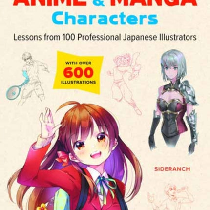 Learn to Draw Exciting Anime & Manga Characters: Lessons from 100 Professional Japanese Illustrators (with over 600 illustrations to improve your digital or by hand techniques)