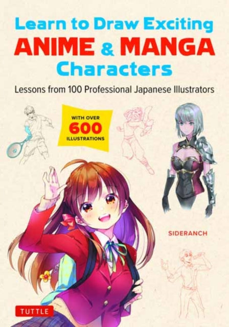 Learn to Draw Exciting Anime & Manga Characters: Lessons from 100 Professional Japanese Illustrators (with over 600 illustrations to improve your digital or by hand techniques)