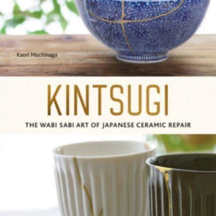 Kintsugi: The Wabi Sabi Art of Japanese Ceramic Repair