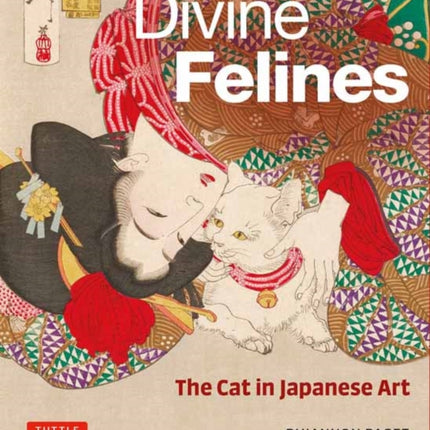 Divine Felines: The Cat in Japanese Art: with over 200 illustrations