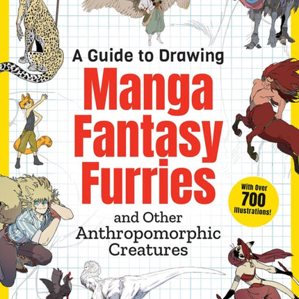 A Guide to Drawing Manga Fantasy Furries: and Other Anthropomorphic Creatures (Over 700 illustrations)