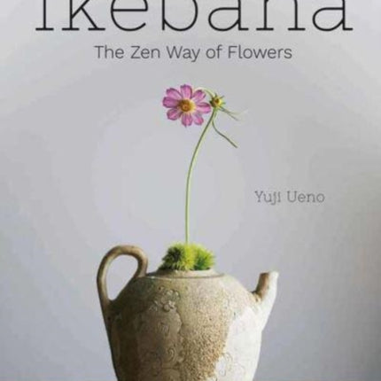 Ikebana: The Zen Way of Flowers