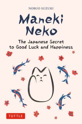 Maneki Neko: The Japanese Secret to Good Luck and Happiness