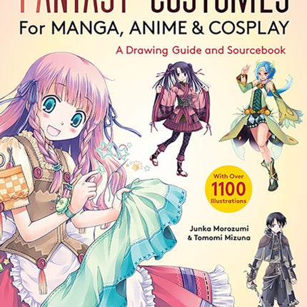 Fantasy Costumes for Manga, Anime & Cosplay: A Drawing Guide and Sourcebook (With over 1100 color illustrations)