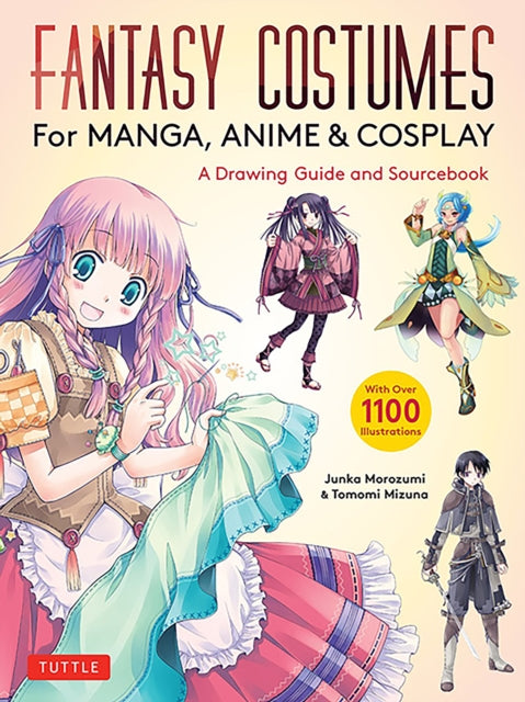 Fantasy Costumes for Manga, Anime & Cosplay: A Drawing Guide and Sourcebook (With over 1100 color illustrations)