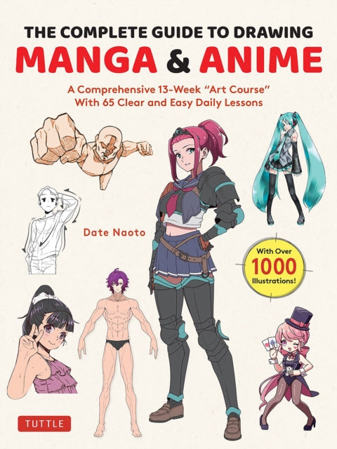 The Complete Guide to Drawing Manga & Anime: A Comprehensive 13-Week "Art Course" with 65 Clear and Easy Daily Lessons