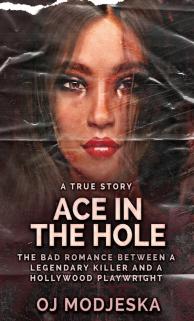 Ace In The Hole: The Bad Romance Between a Legendary Killer and a Hollywood Playwright