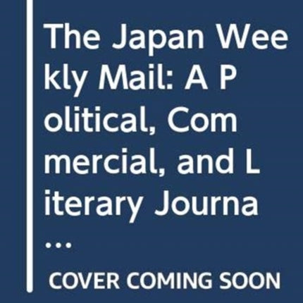 The Japan Weekly Mail: A Political, Commercial,