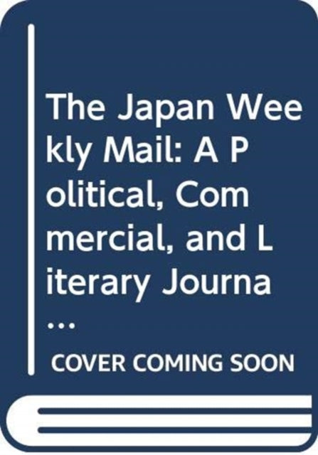 The Japan Weekly Mail: A Political, Commercial, and Literary Journal, 1870-1917