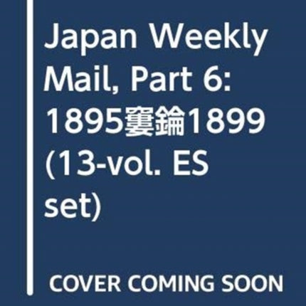 Japan Weekly Mail, Part 6: 1895–1899 (13-vol. ES set)