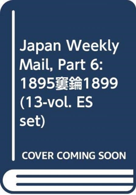 Japan Weekly Mail, Part 6: 1895–1899 (13-vol. ES set)