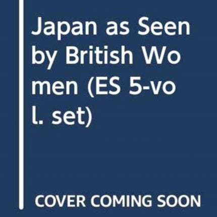 Japan as Seen by British Women (ES 5-vol. set)