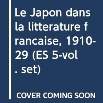 Le Japon dans la litterature francaise, 1910-29 (ES 5-vol. set)