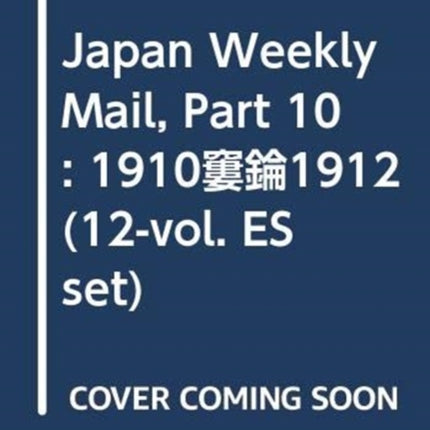 Japan Weekly Mail, Part 10: 1910–1912 (12-vol. ES set)