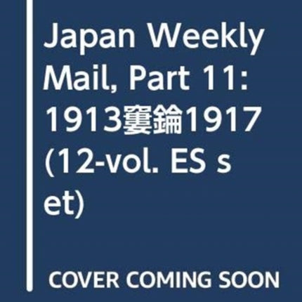 Japan Weekly Mail, Part 11: 1913–1917 (12-vol. ES set)