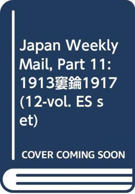 Japan Weekly Mail, Part 11: 1913–1917 (12-vol. ES set)