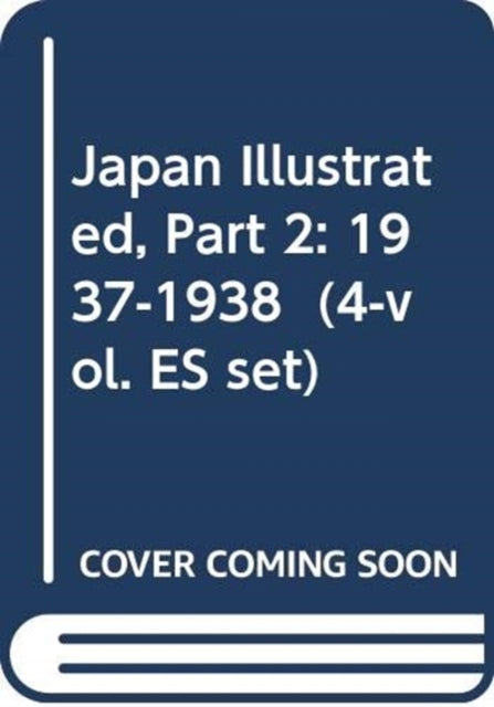 Japan Illustrated, Part 2: 1937-1938  (4-vol. ES set)