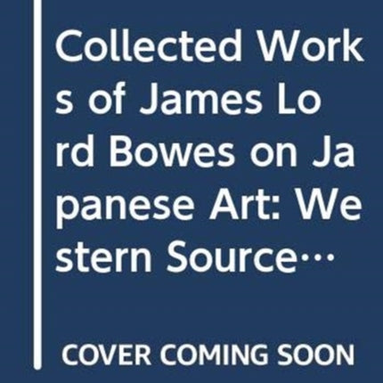 Collected Works of James Lord Bowes on Japanese