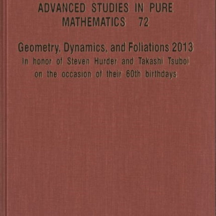 Geometry, Dynamics, And Foliations 2013: In Honor Of Steven Hurder And Takashi Tsuboi On The Occasion Of Their 60th Birthdays