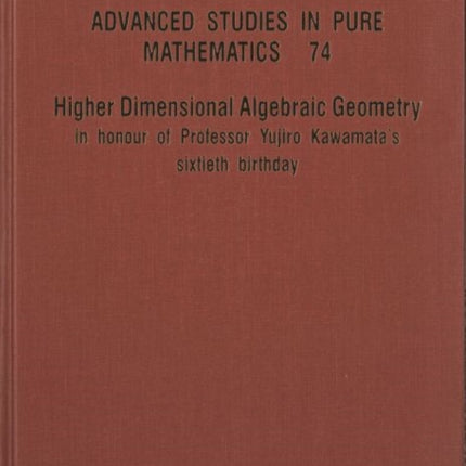 Higher Dimensional Algebraic Geometry: In Honour Of Professor Yujiro Kawamata's Sixtieth Birthday