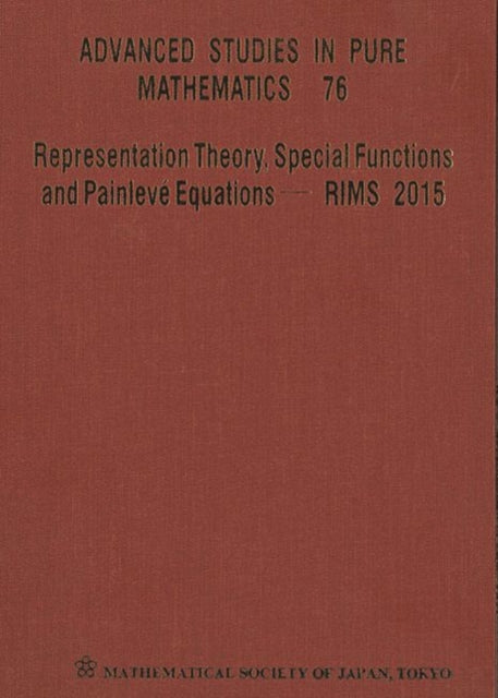 Representation Theory, Special Functions And Painleve Equations - Rims 2015 - Proceedings Of The International Conference