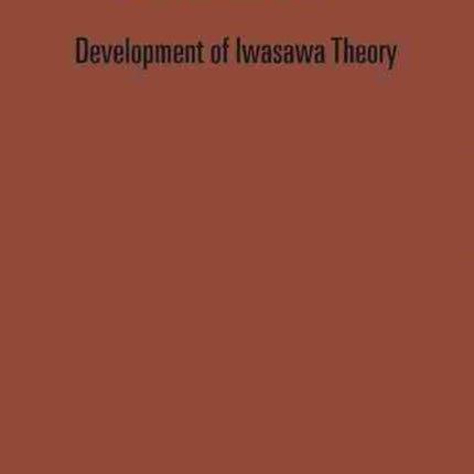 Development Of Iwasawa Theory - The Centennial Of