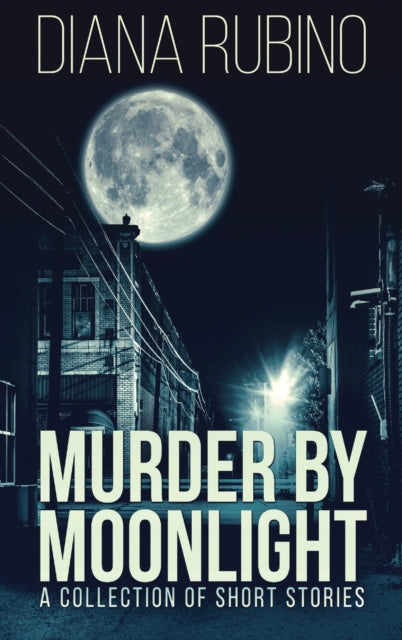Murder By Moonlight: A Collection Of Short