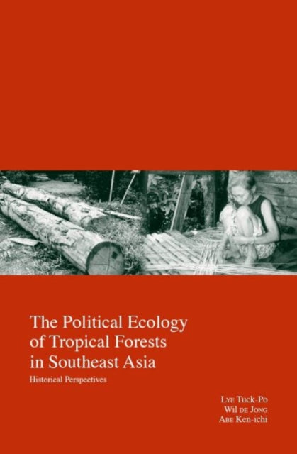 The Political Ecology of Tropical Forests in Southeast Asia: Historical Perspectives