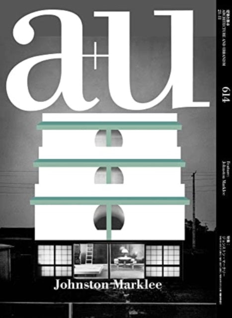 A+u 21:11, 614: Feature: Johnston Marklee