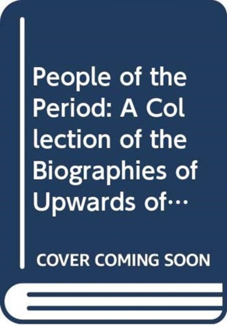 People of the Period: A Collection of the Biographies of Upwards of Six Thousand Living Celebrities