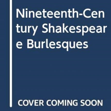 Nineteenth-Century Shakespeare Burlesques