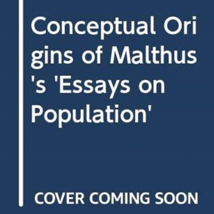 Conceptual Origins of Malthus's 'Essays on Population'