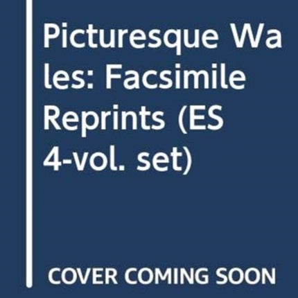 Picturesque Wales: Facsimile Reprints (ES 4-vol.