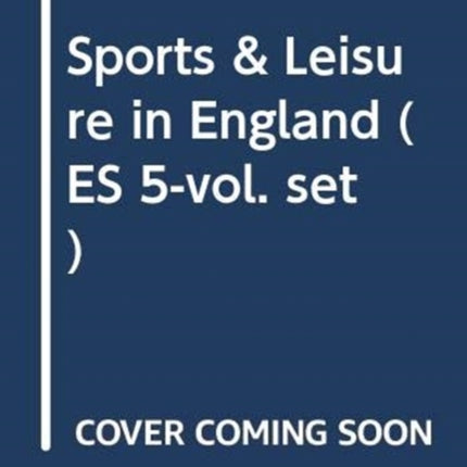 Sports & Leisure in England (ES 5-vol. set)