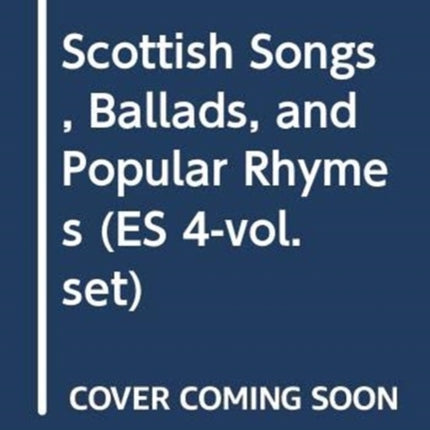 Scottish Songs, Ballads, and Popular Rhymes (ES