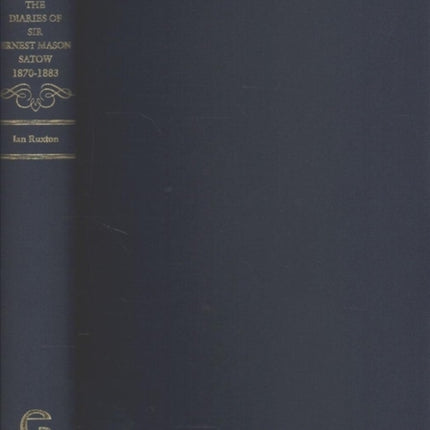 The Diaries of Sir Ernest Mason Satow, 1870-1883