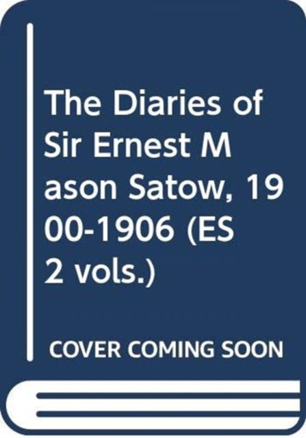 The Diaries of Sir Ernest Mason Satow, 1900-1906 (ES 2 vols.)