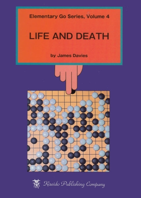 Elementary Go: Volume 4: Life & Death: v. 4