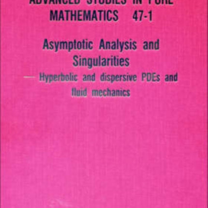 Asymptotic Analysis And Singularities: Hyperbolic And Dispersive Pdes And Fluid Mechanics - Proceedings Of The 14th Msj International Research Institute