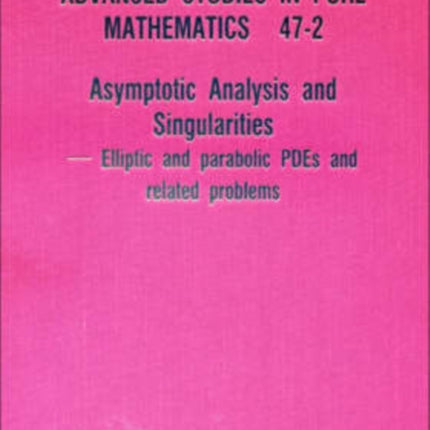 Asymptotic Analysis And Singularities: Elliptic And Parabolic Pdes And Related Problems - Proceedings Of The 14th Msj International Research Institute