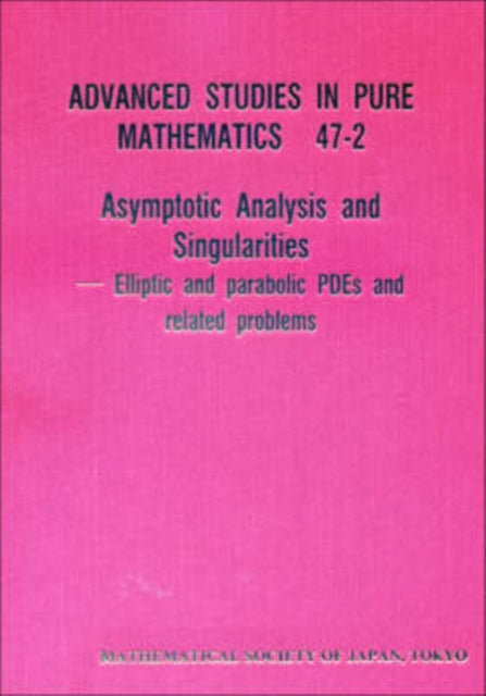 Asymptotic Analysis And Singularities: Elliptic And Parabolic Pdes And Related Problems - Proceedings Of The 14th Msj International Research Institute