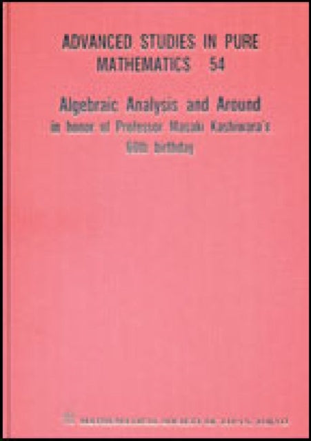 Algebraic Analysis And Around: In Honor Of Professor Masaki Kashiwara's 60th Birthday