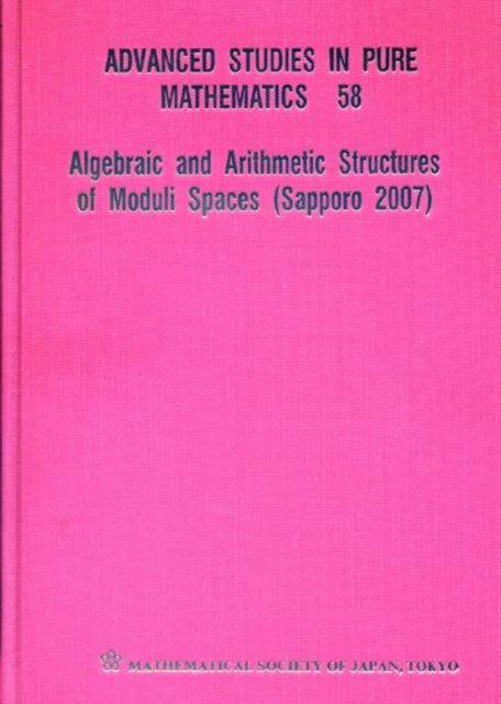 Algebraic And Arithmetic Structures Of Moduli Spaces (Sapporo 2007)