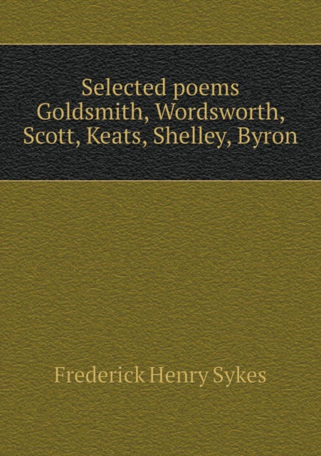 Selected poems Goldsmith Wordsworth Scott Keats Shelley Byron