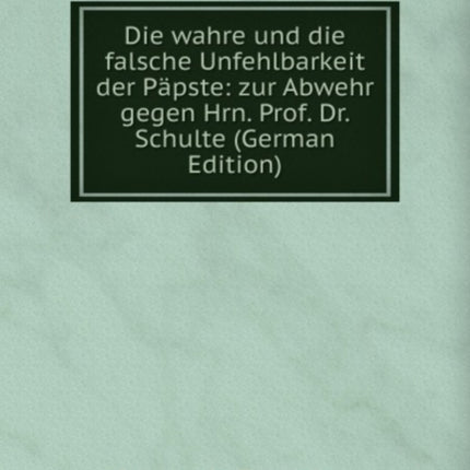 Die Wahre Und Die Falsche Unfehlbarkeit