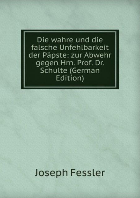 Die wahre und die falsche Unfehlbarkeit der Papste