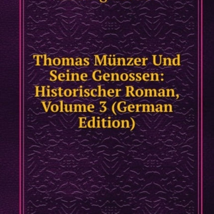 Thomas Munzer Und Seine Genossen Historischer Roman